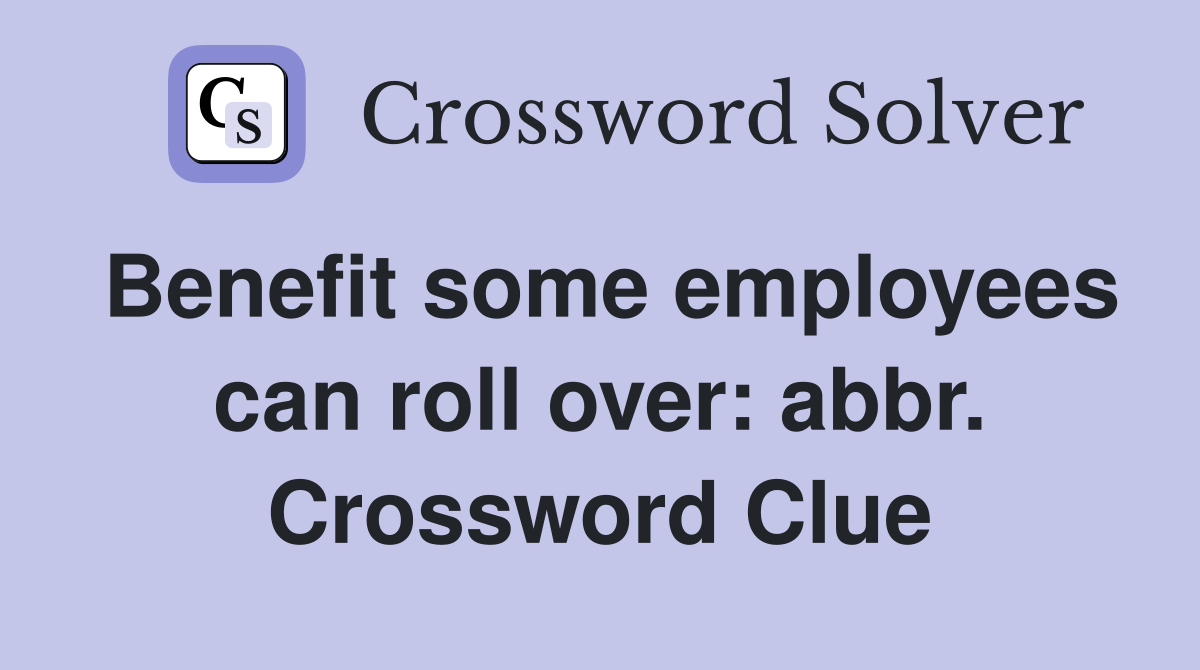 Benefit some employees can roll over: abbr. Crossword Clue