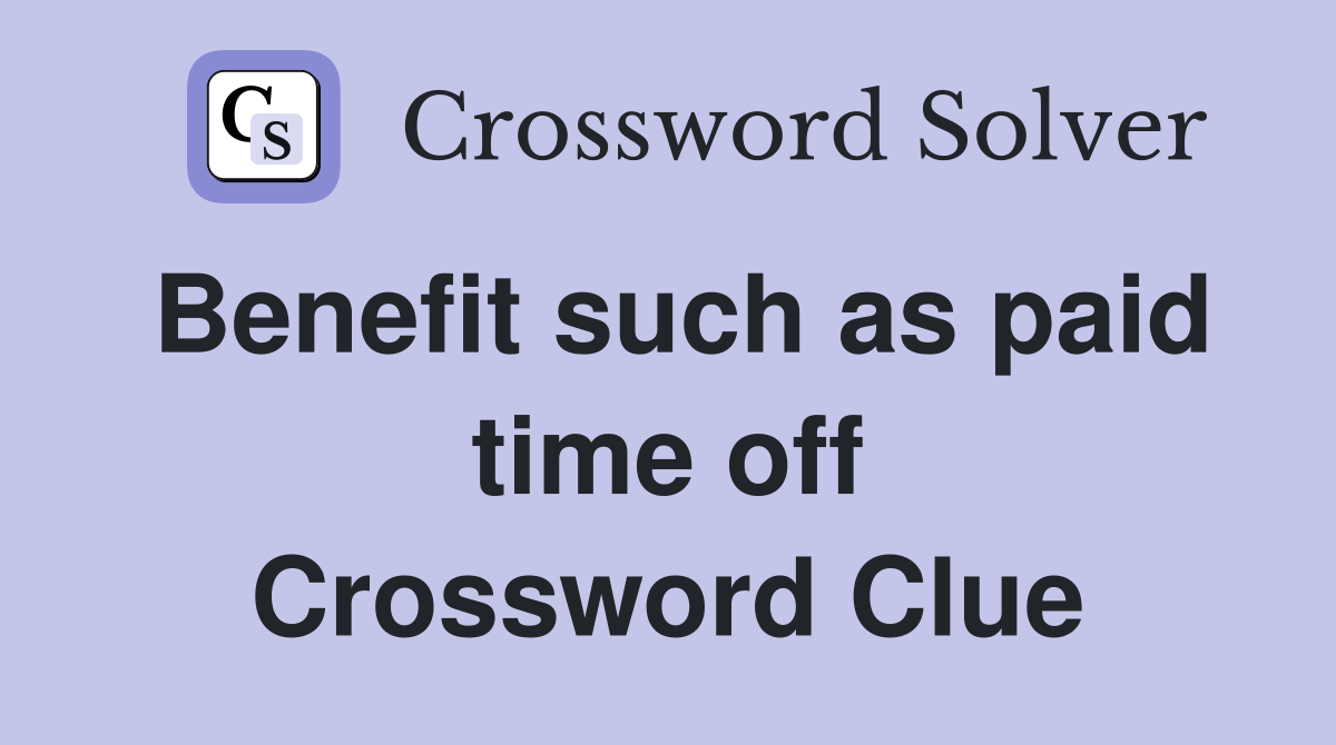 Benefit such as paid time off Crossword Clue