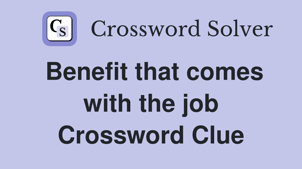 Benefit that comes with the job Crossword Clue