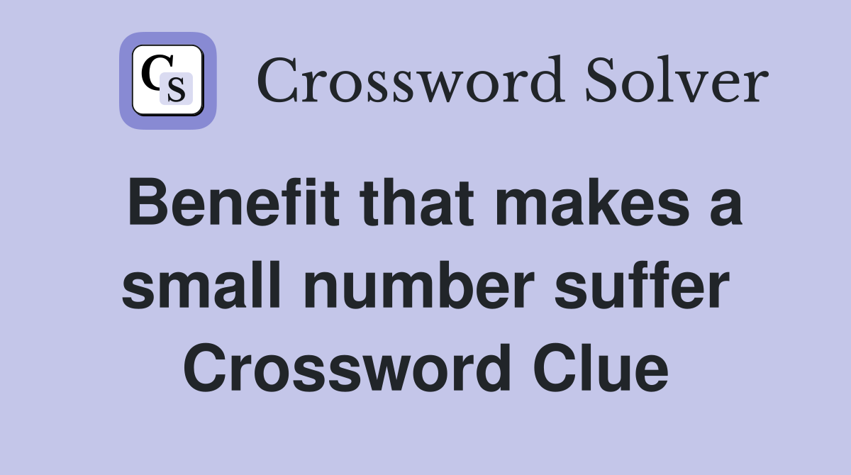 Benefit that makes a small number suffer Crossword Clue