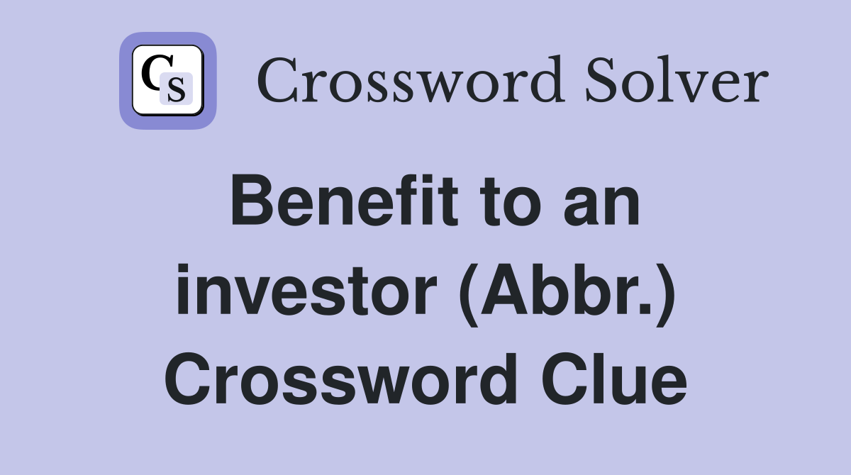 Benefit to an investor (Abbr.) Crossword Clue