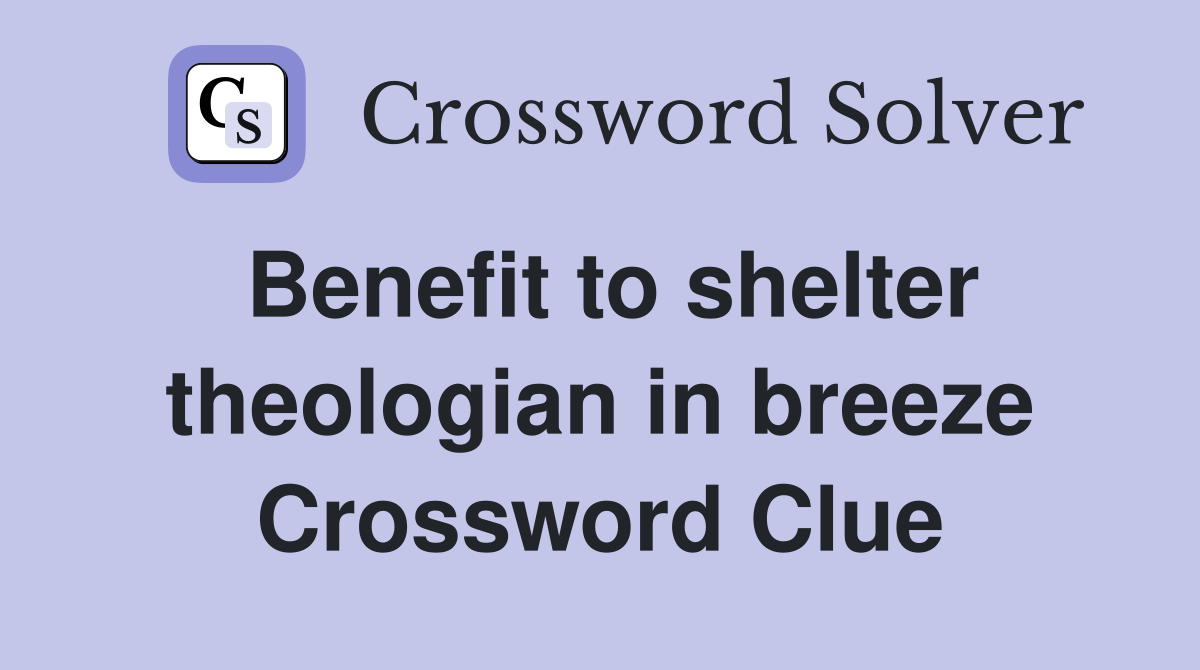 Benefit to shelter theologian in breeze Crossword Clue