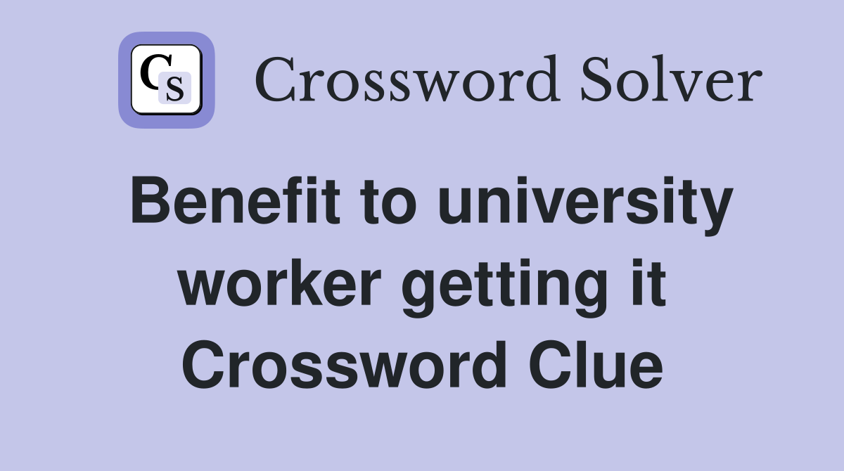 Benefit to university worker getting it Crossword Clue