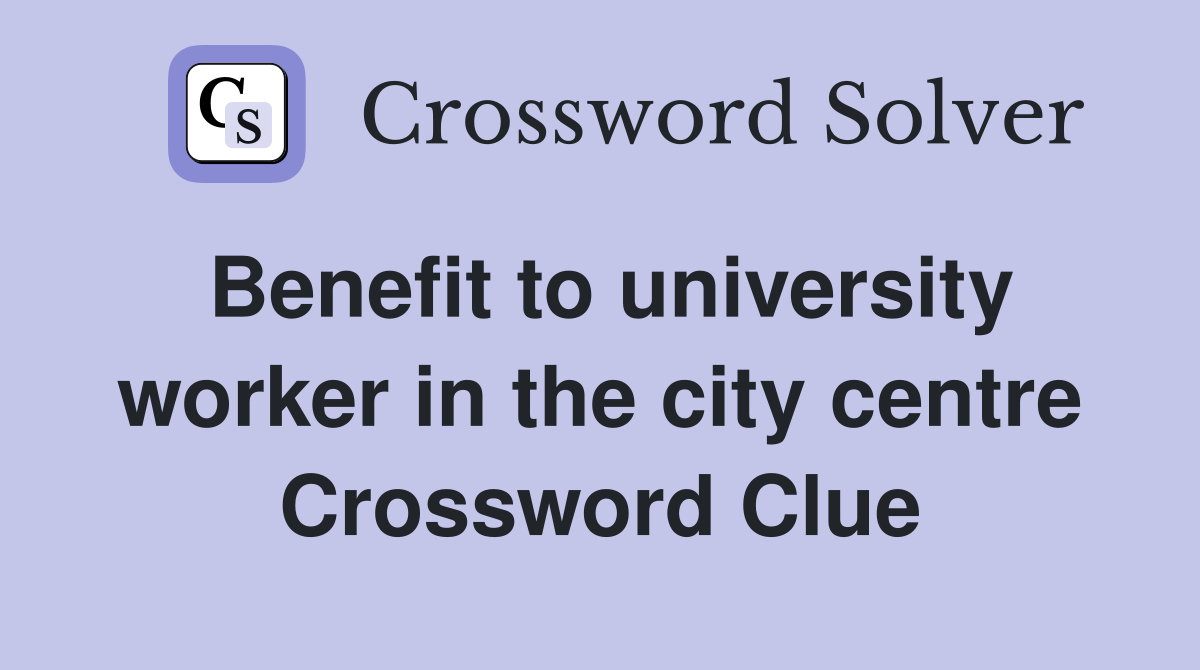 Benefit to university worker in the city centre Crossword Clue