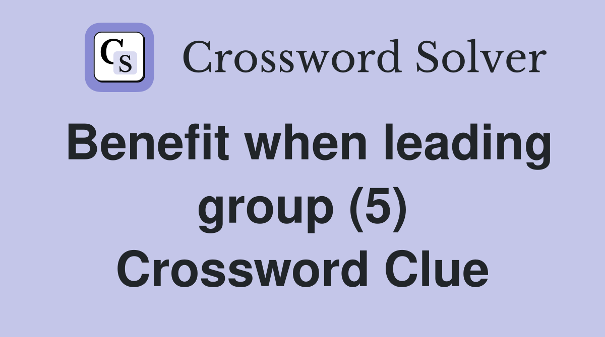 Benefit when leading group (5) Crossword Clue