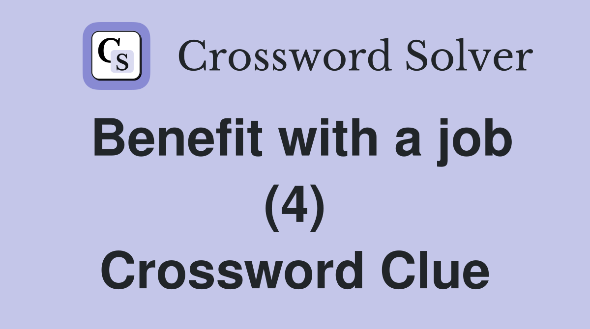 Benefit with a job (4) Crossword Clue
