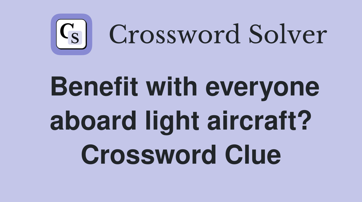 Benefit with everyone aboard light aircraft? Crossword Clue
