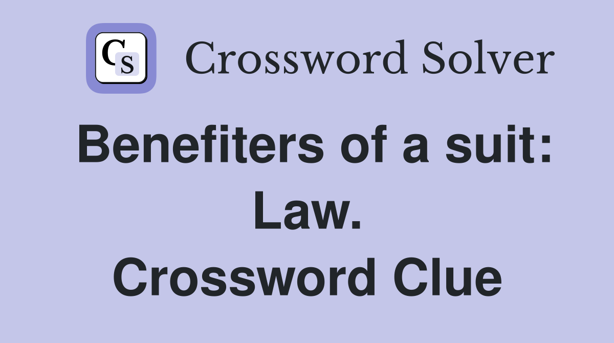 Benefiters of a suit: Law. Crossword Clue