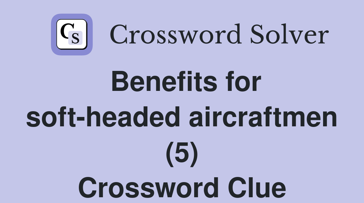 Benefits for soft-headed aircraftmen (5) Crossword Clue