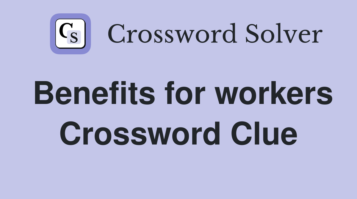 Benefits for workers Crossword Clue