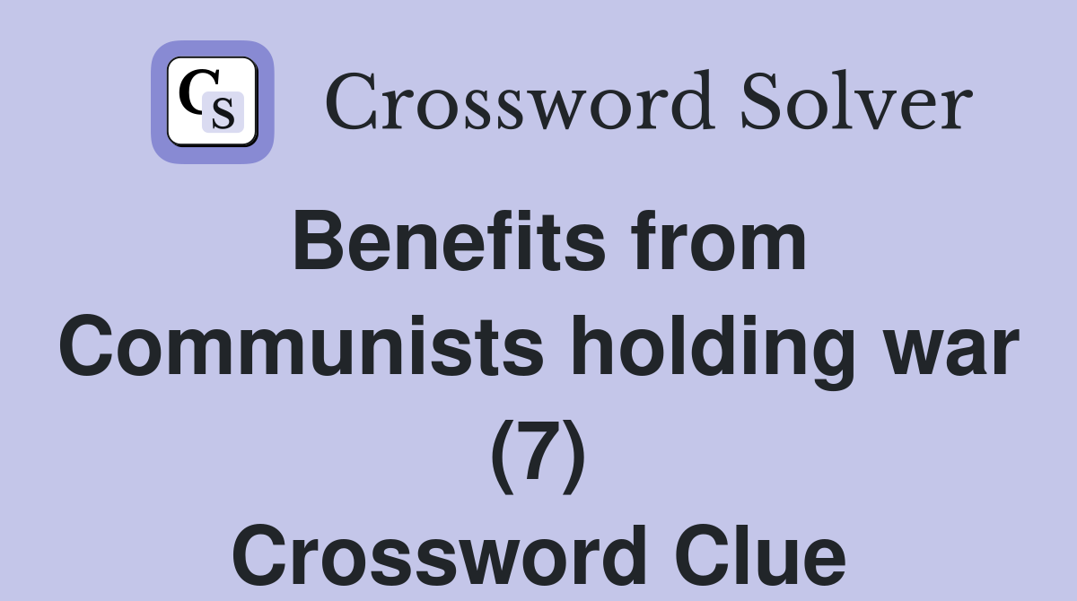 Benefits from Communists holding war (7) Crossword Clue