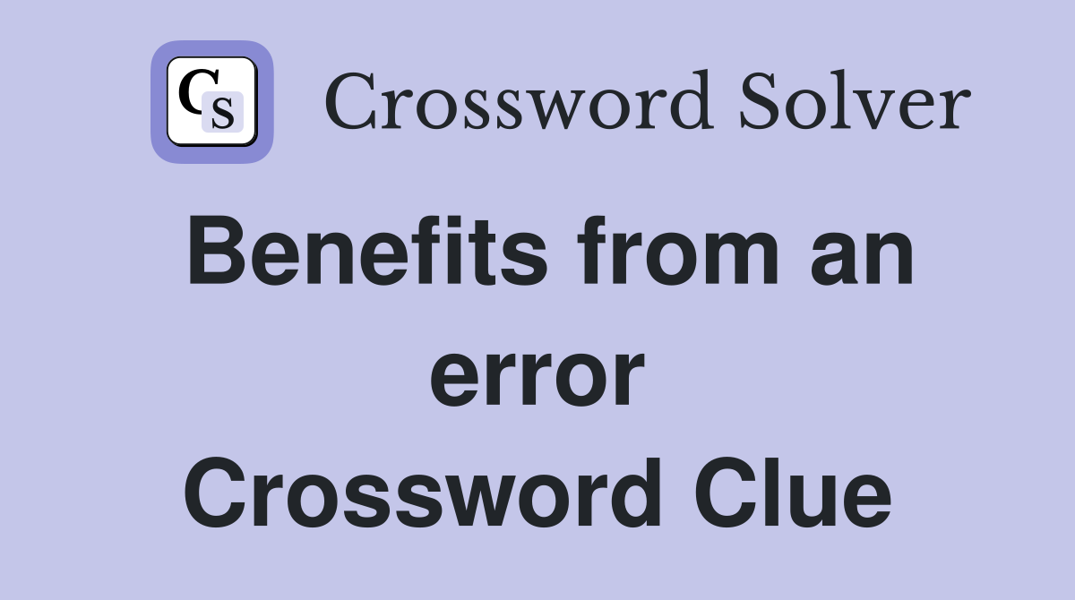 Benefits from an error Crossword Clue