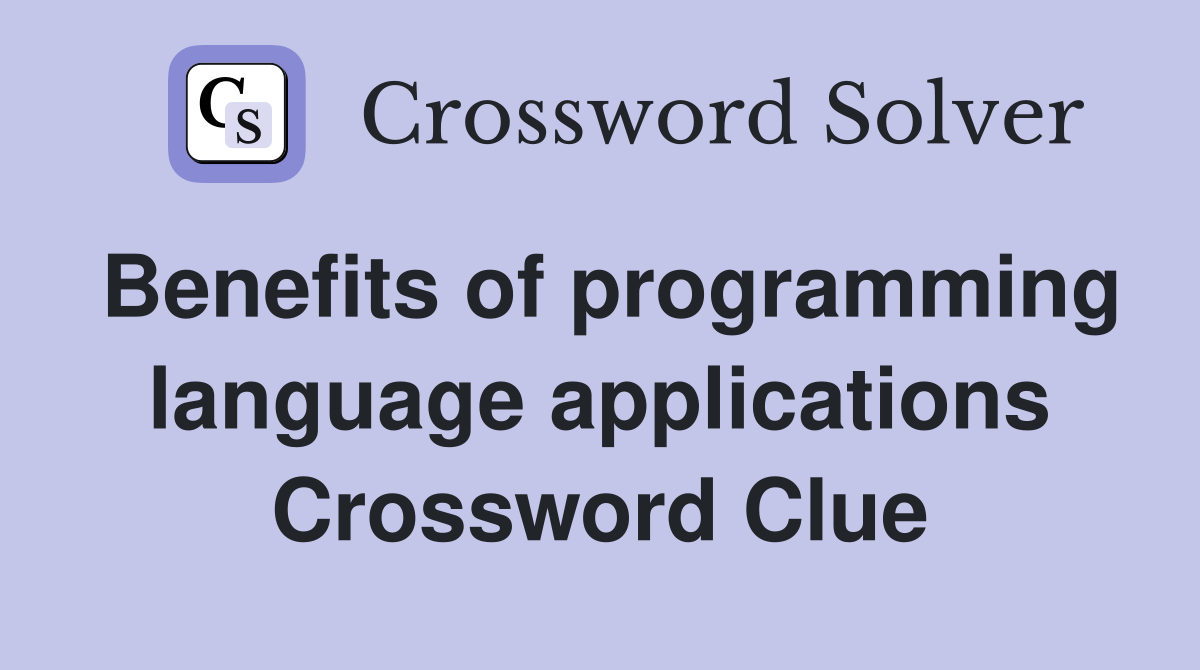 Benefits of programming language applications Crossword Clue
