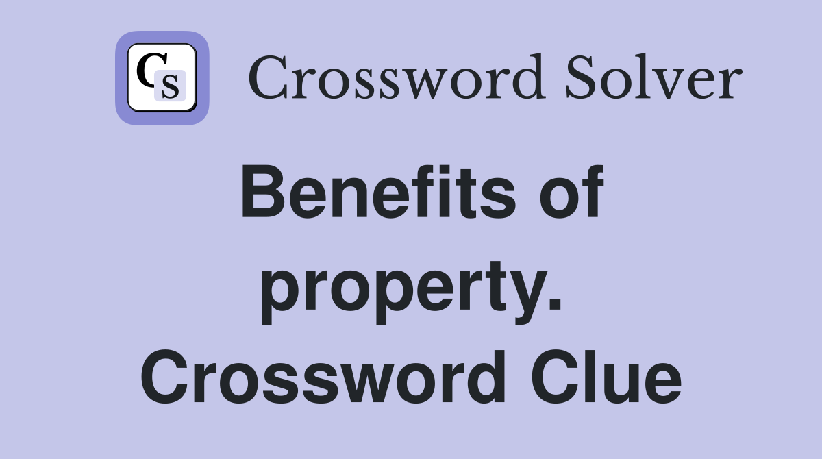 Benefits of property. Crossword Clue