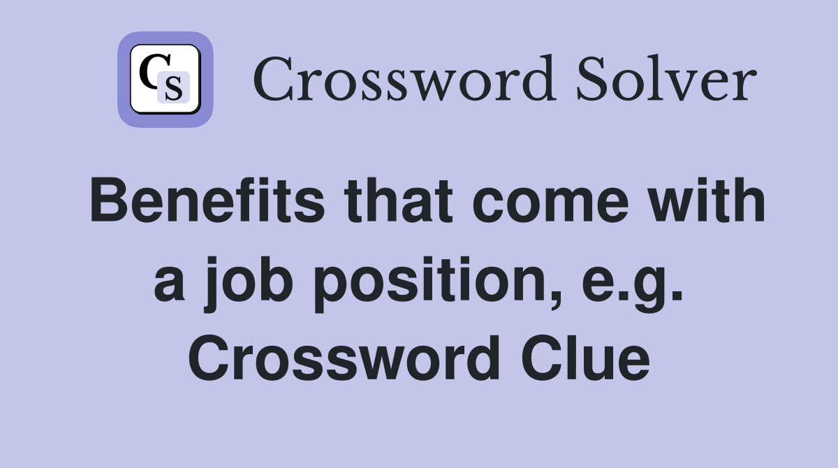 Benefits that come with a job position, e.g. Crossword Clue