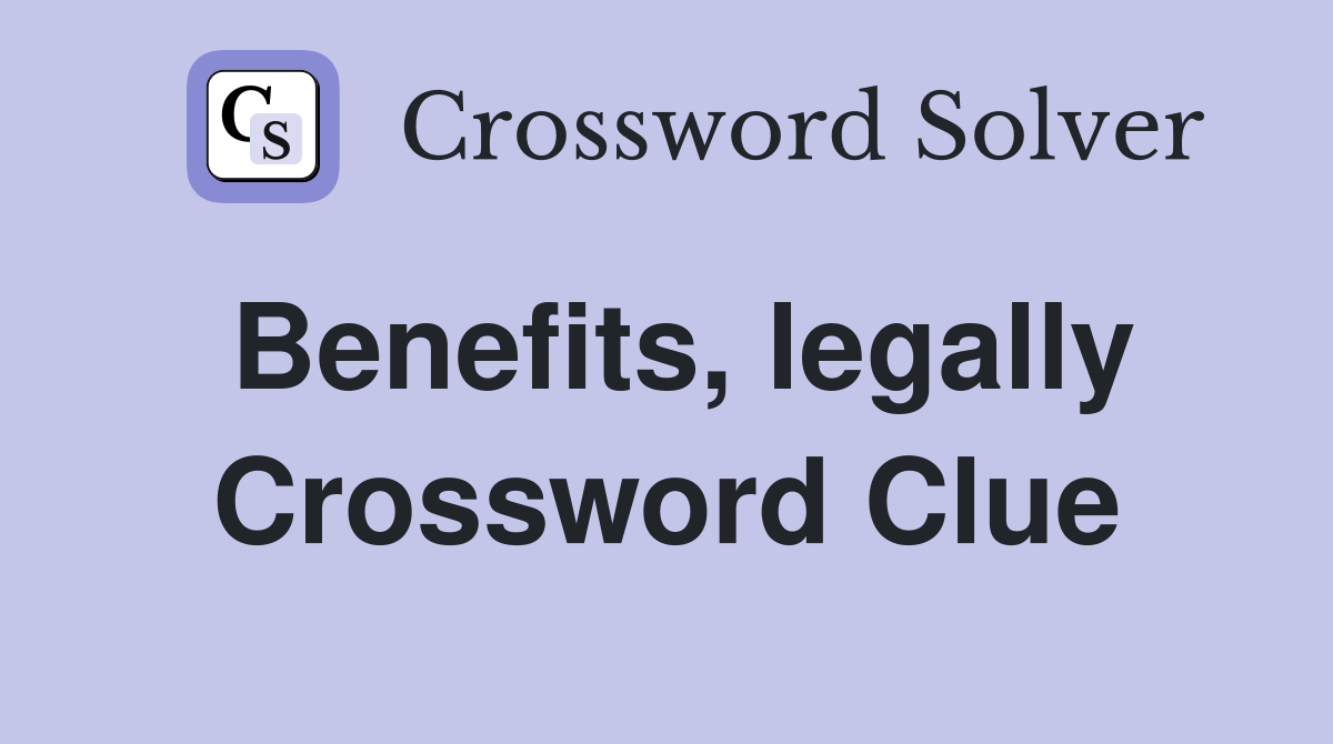 Benefits, legally Crossword Clue