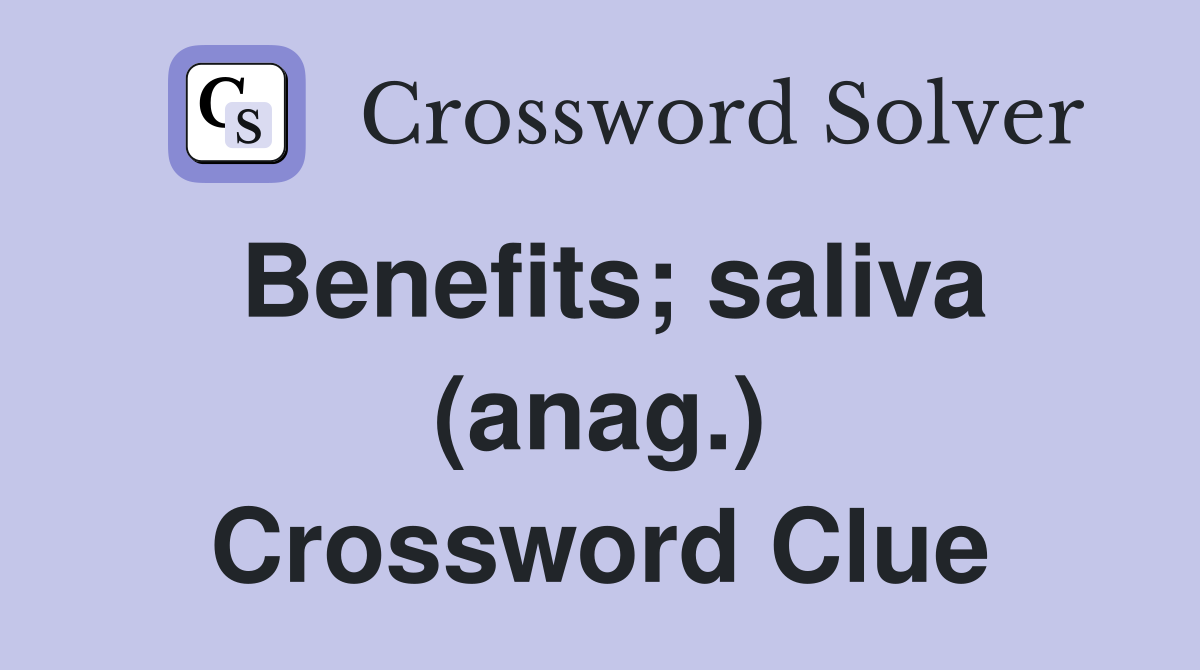 Benefits; saliva (anag.) Crossword Clue