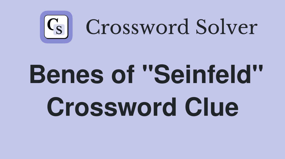 Benes of "Seinfeld" Crossword Clue