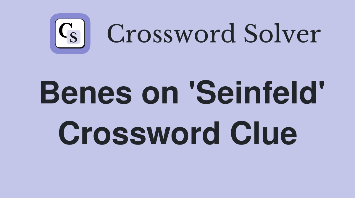 Benes on 'Seinfeld' Crossword Clue
