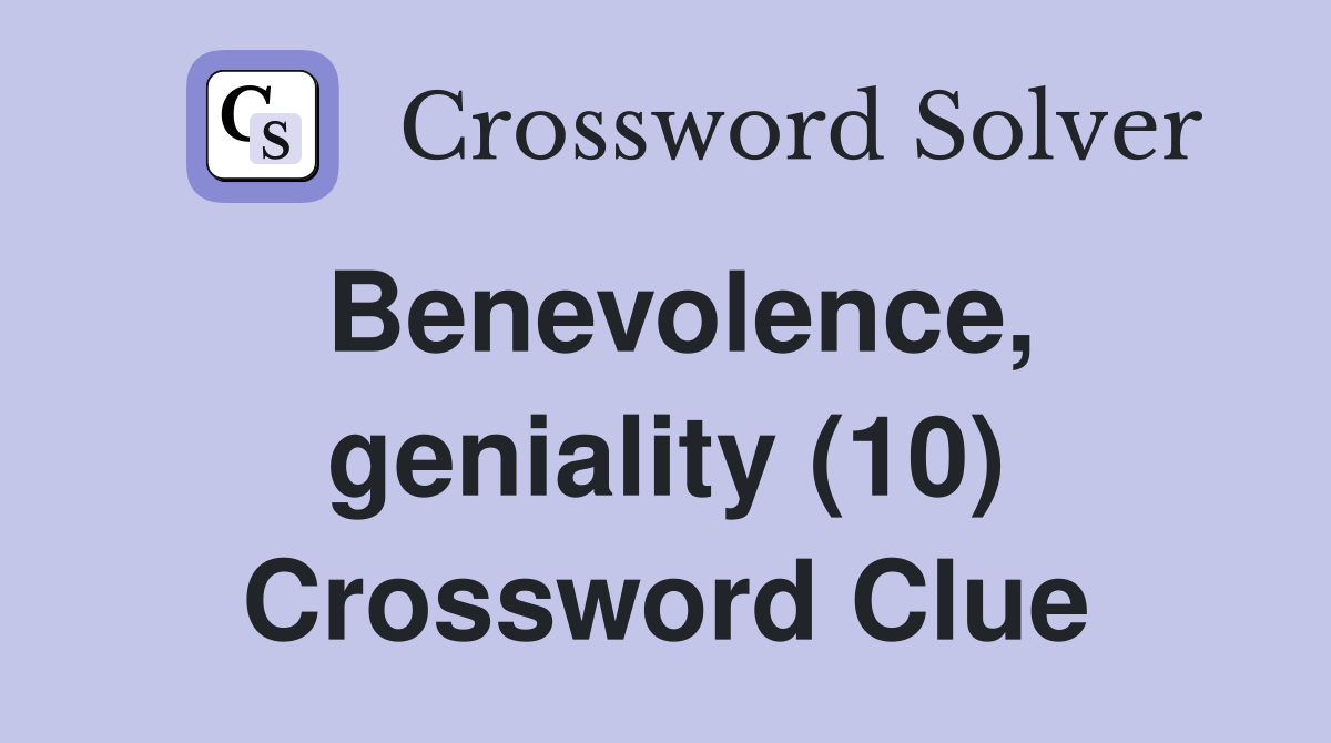 Benevolence, geniality (10) Crossword Clue