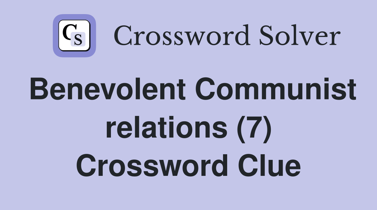 Benevolent Communist relations (7) Crossword Clue
