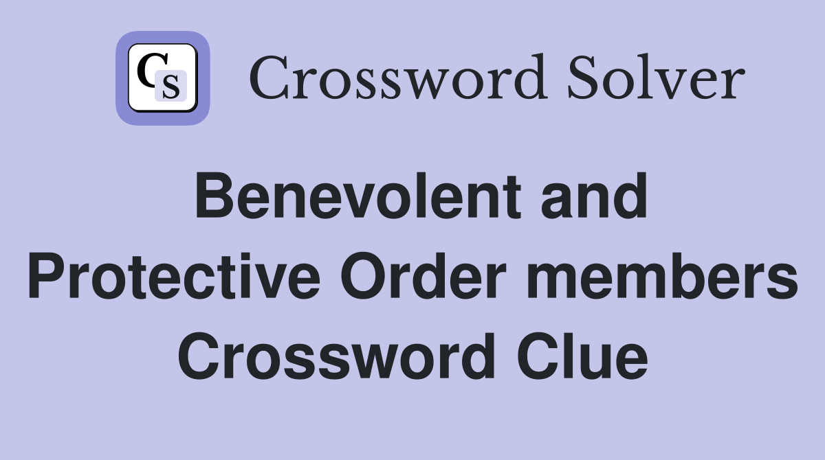 Benevolent and Protective Order members Crossword Clue