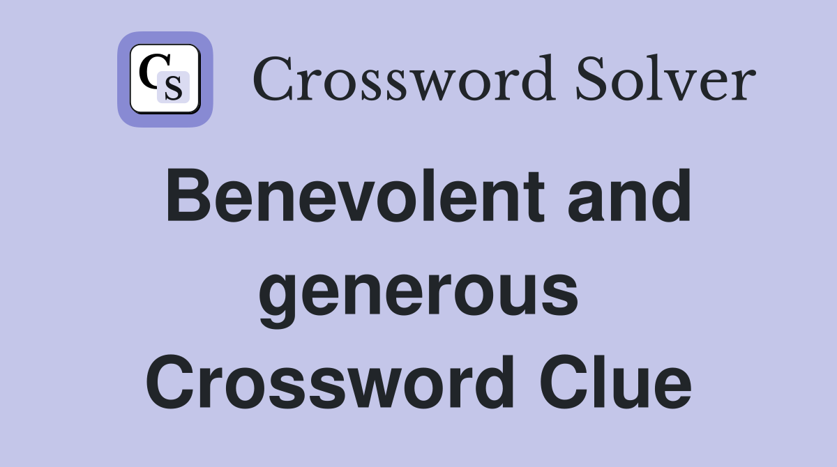 Benevolent and generous Crossword Clue