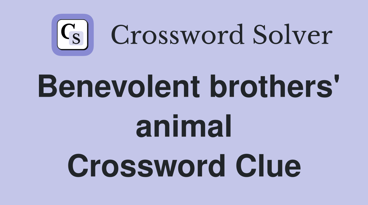Benevolent brothers' animal Crossword Clue