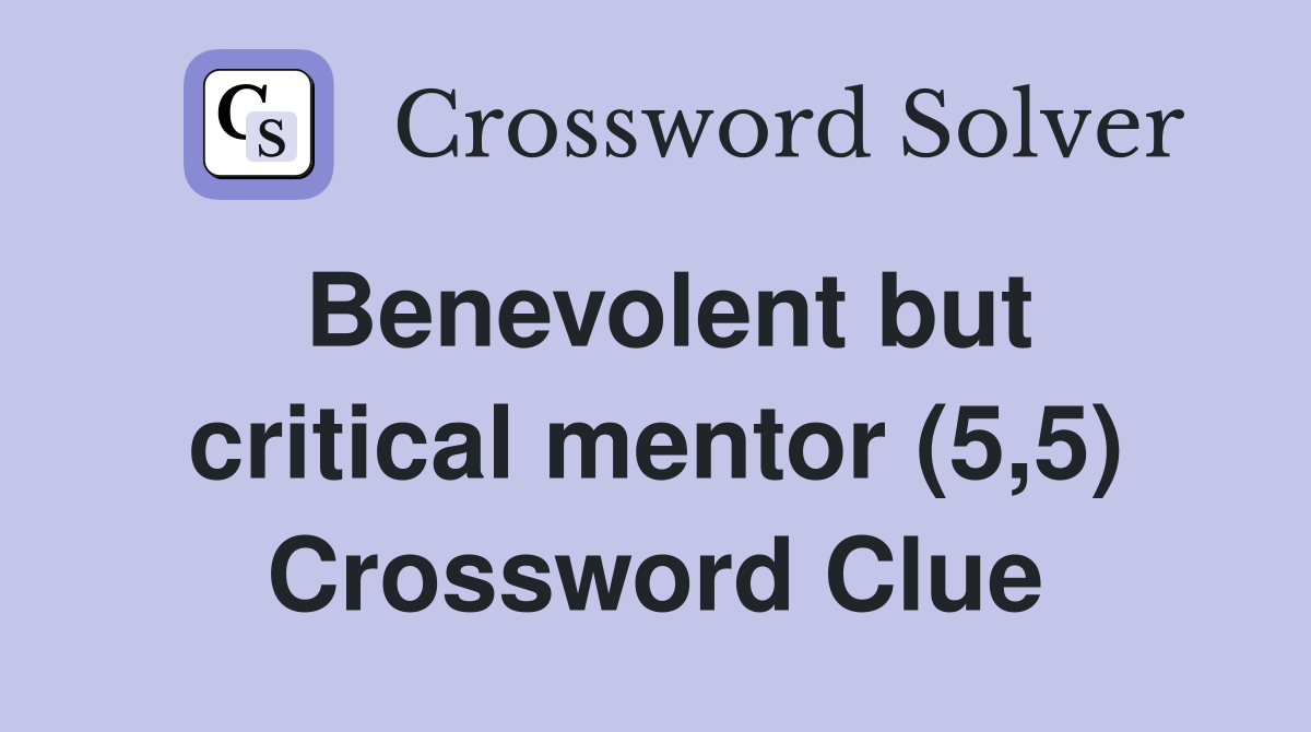 Benevolent but critical mentor (5,5) Crossword Clue