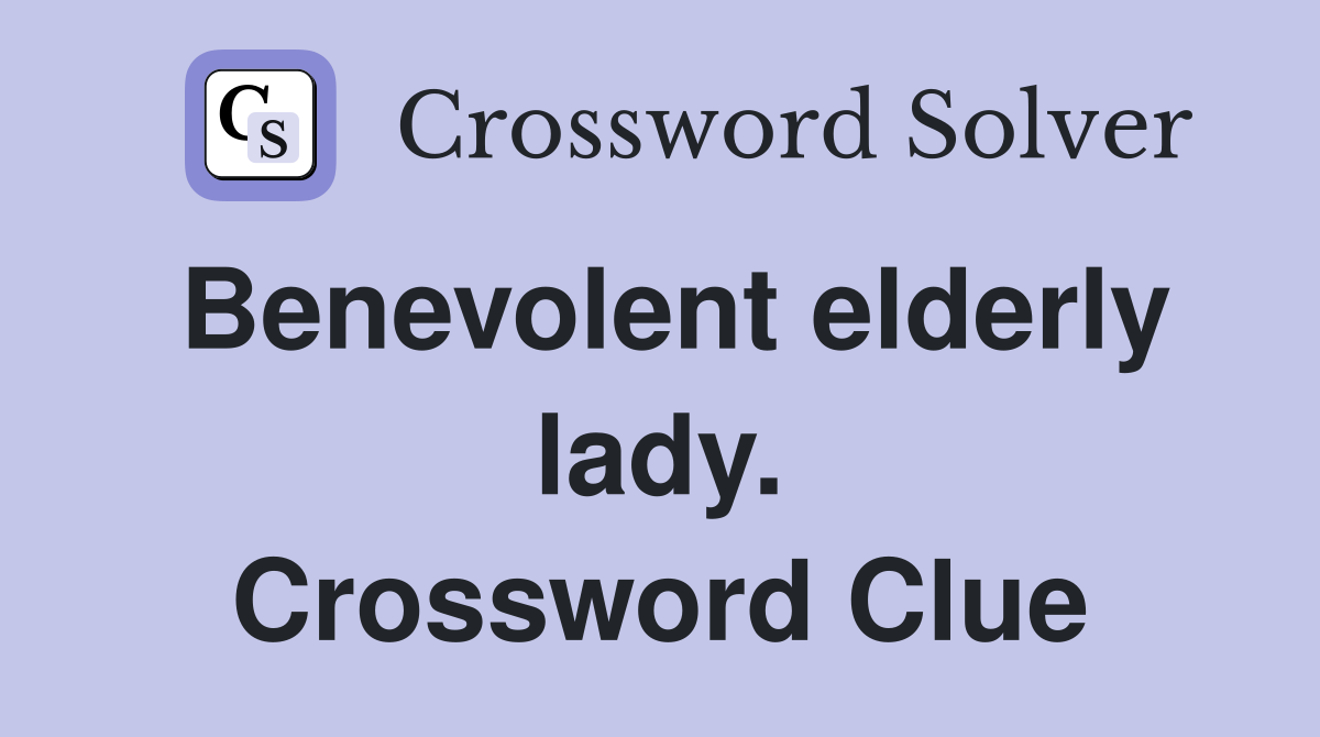 Benevolent elderly lady. Crossword Clue
