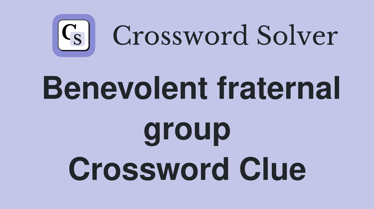 Benevolent fraternal group Crossword Clue