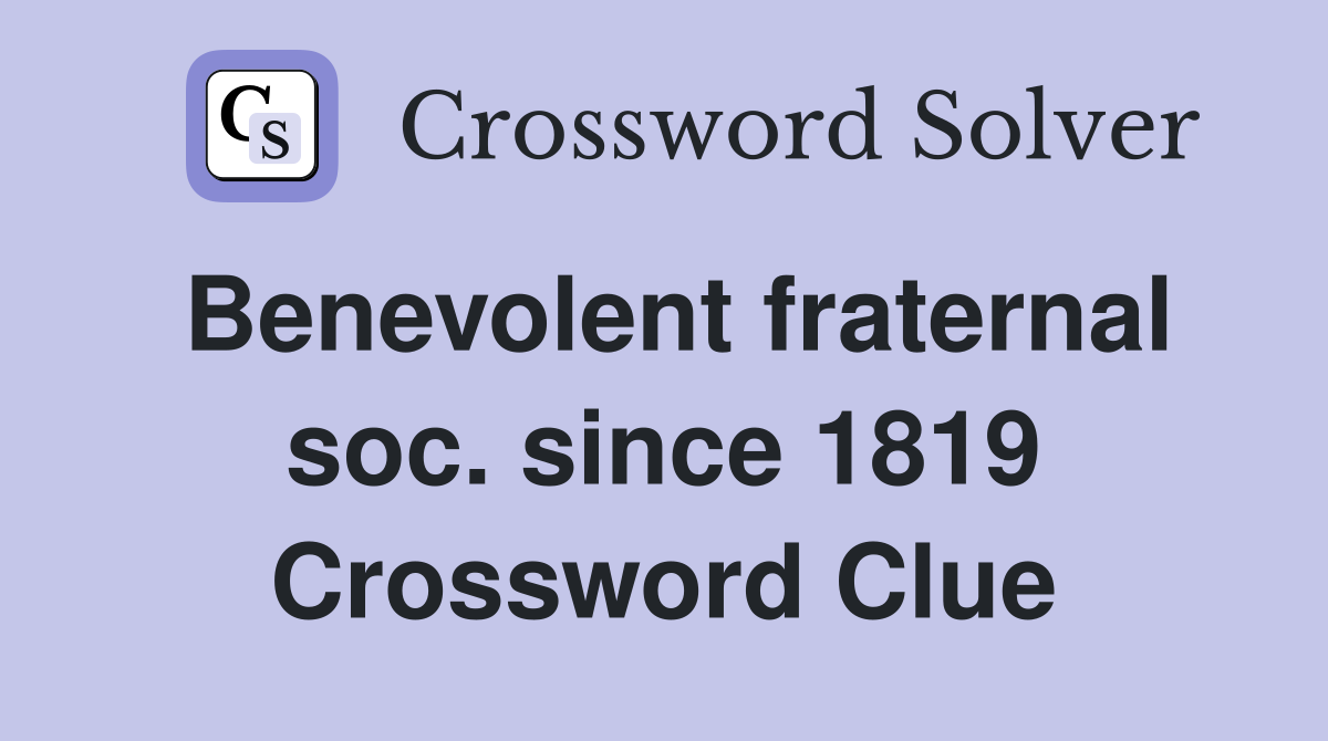 Benevolent fraternal soc. since 1819 Crossword Clue