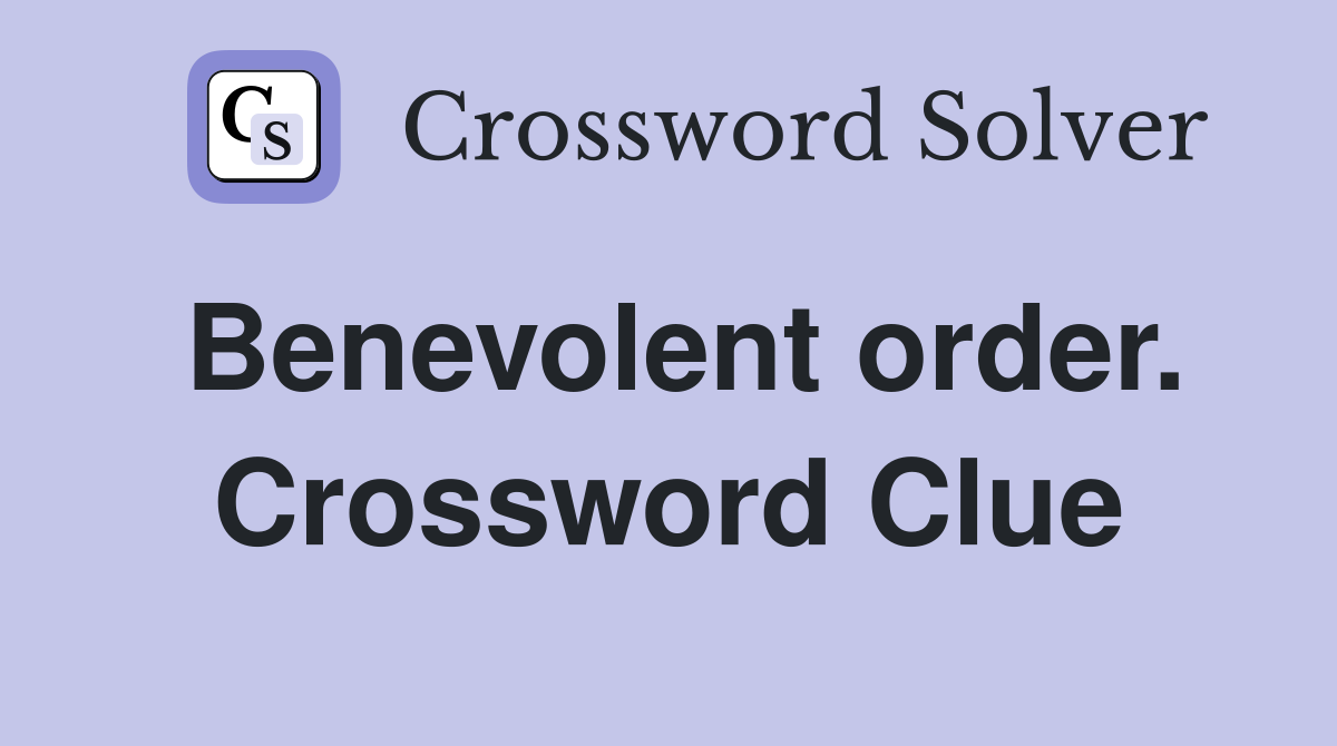 Benevolent order. Crossword Clue