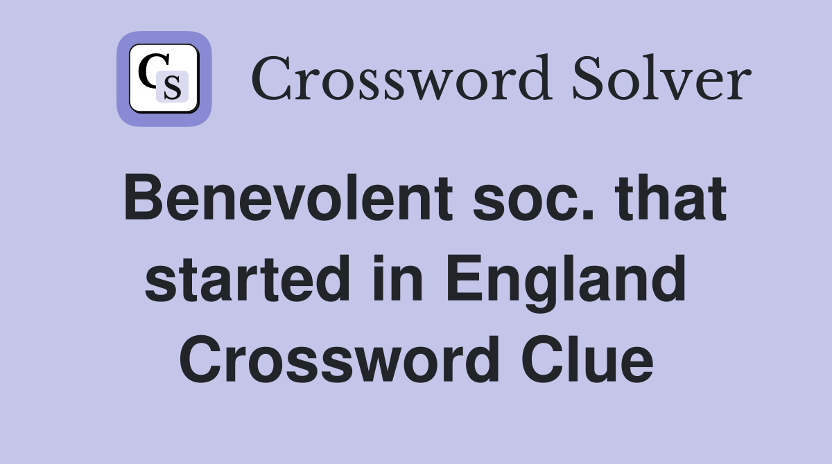 Benevolent soc. that started in England Crossword Clue