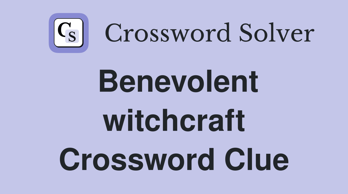 Benevolent witchcraft Crossword Clue