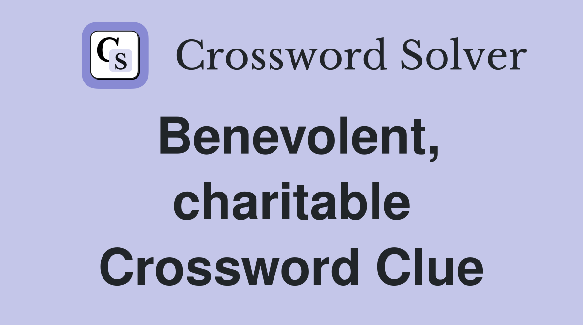 Benevolent, charitable Crossword Clue