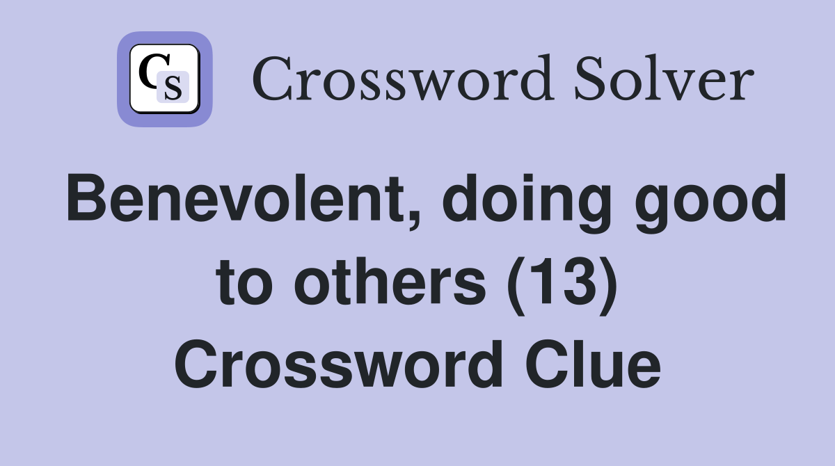 Benevolent, doing good to others (13) Crossword Clue