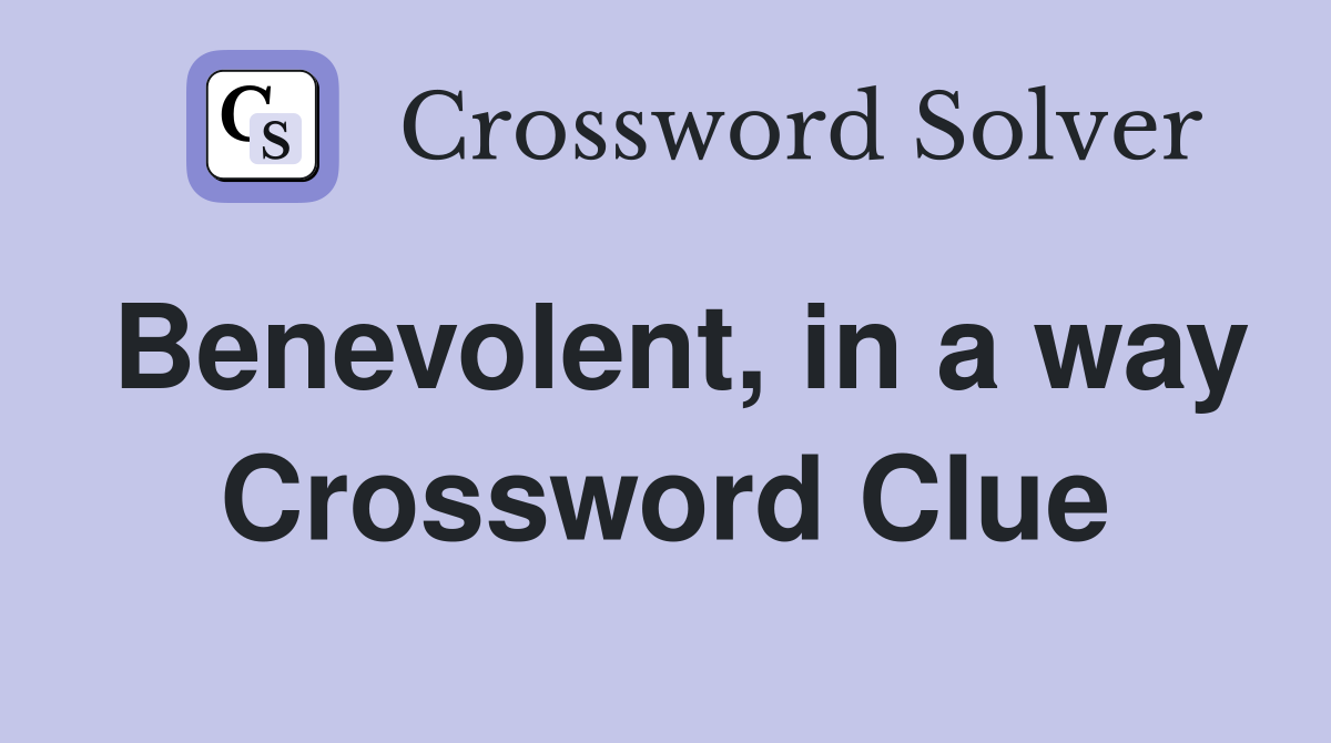 Benevolent, in a way Crossword Clue