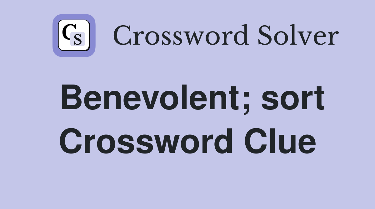 Benevolent; sort Crossword Clue