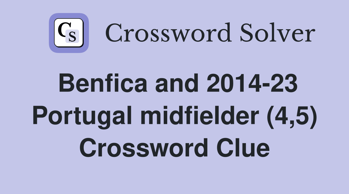 Benfica and 2014-23 Portugal midfielder (4,5) Crossword Clue