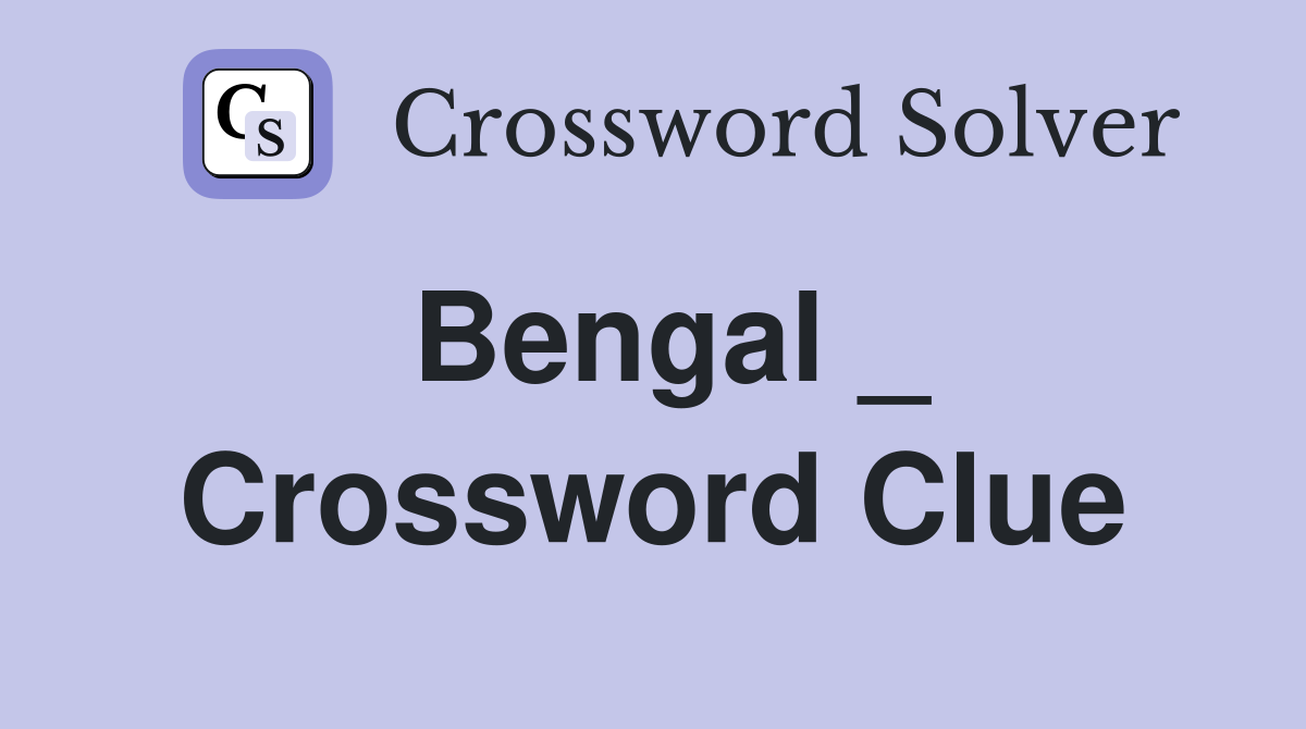 Bengal _ Crossword Clue