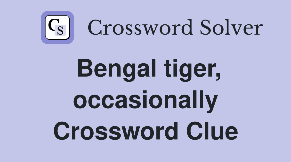 Bengal tiger, occasionally Crossword Clue