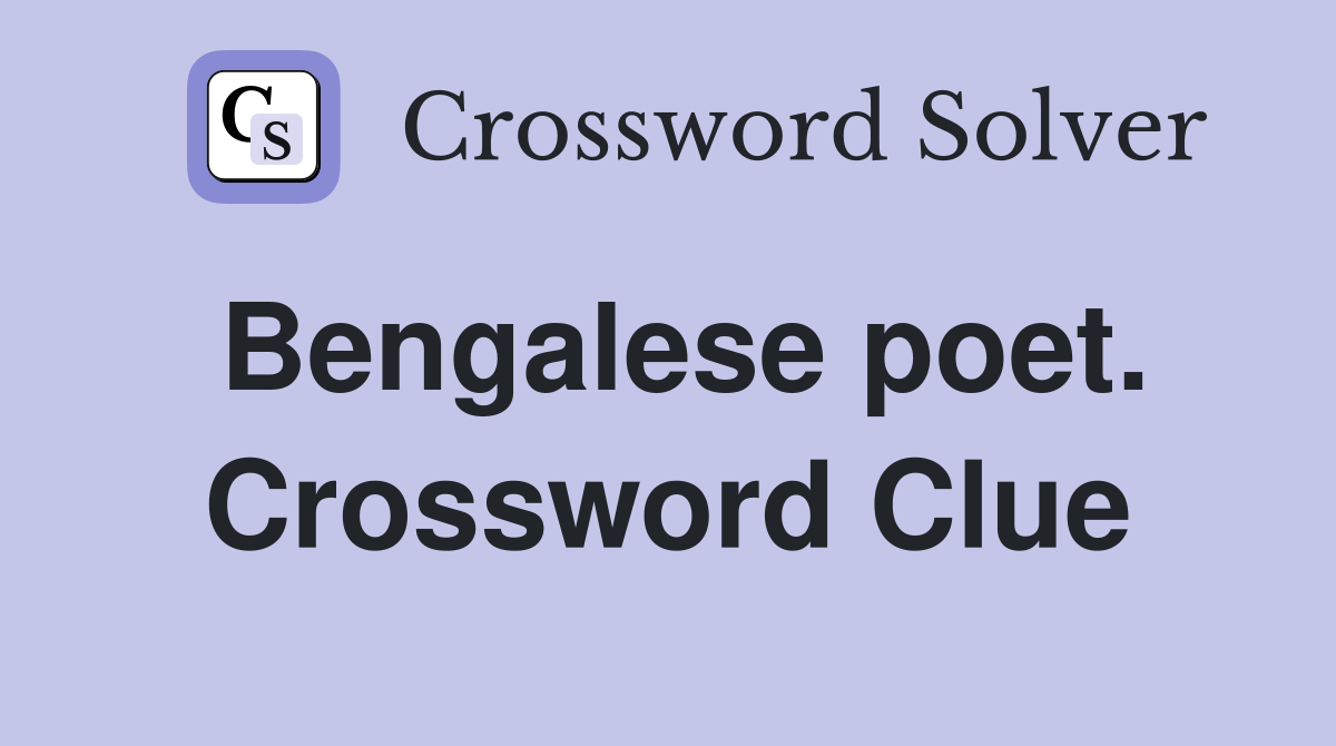 Bengalese poet. Crossword Clue