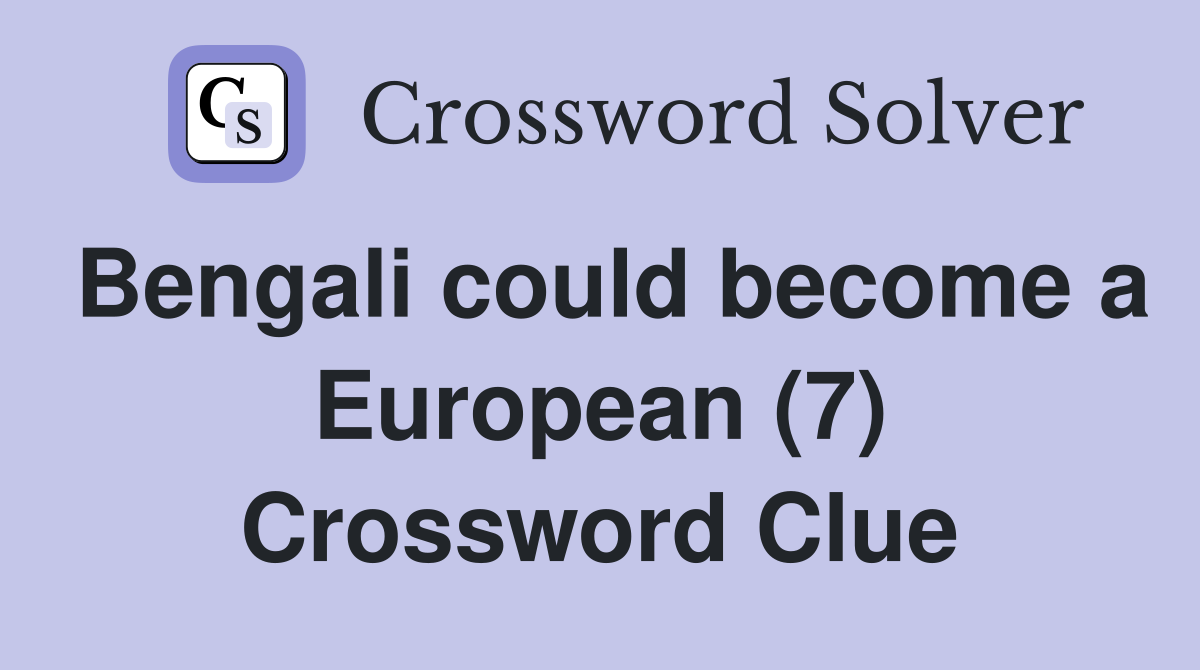 Bengali could become a European (7) Crossword Clue