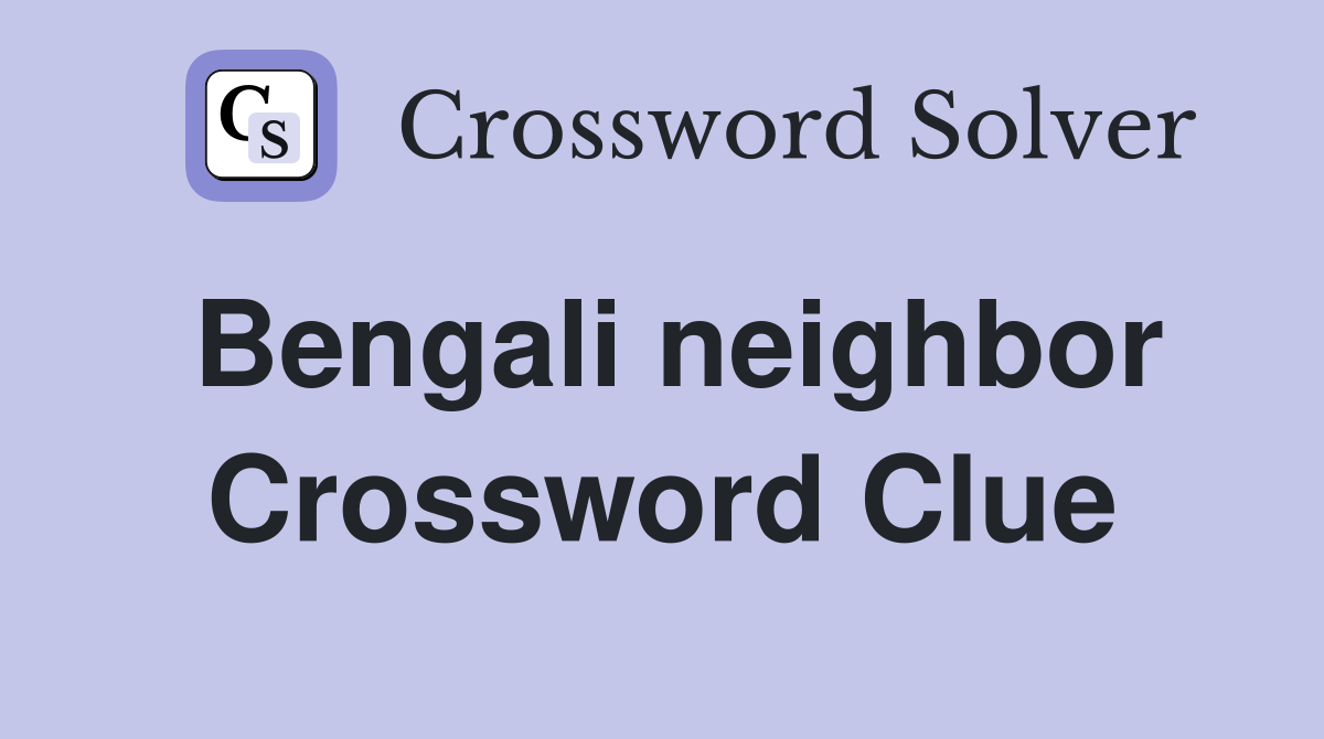 Bengali neighbor Crossword Clue