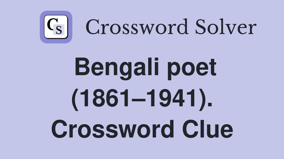 Bengali poet (1861–1941). Crossword Clue