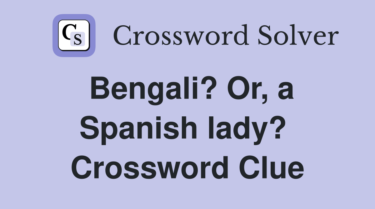 Bengali? Or, a Spanish lady?  Crossword Clue