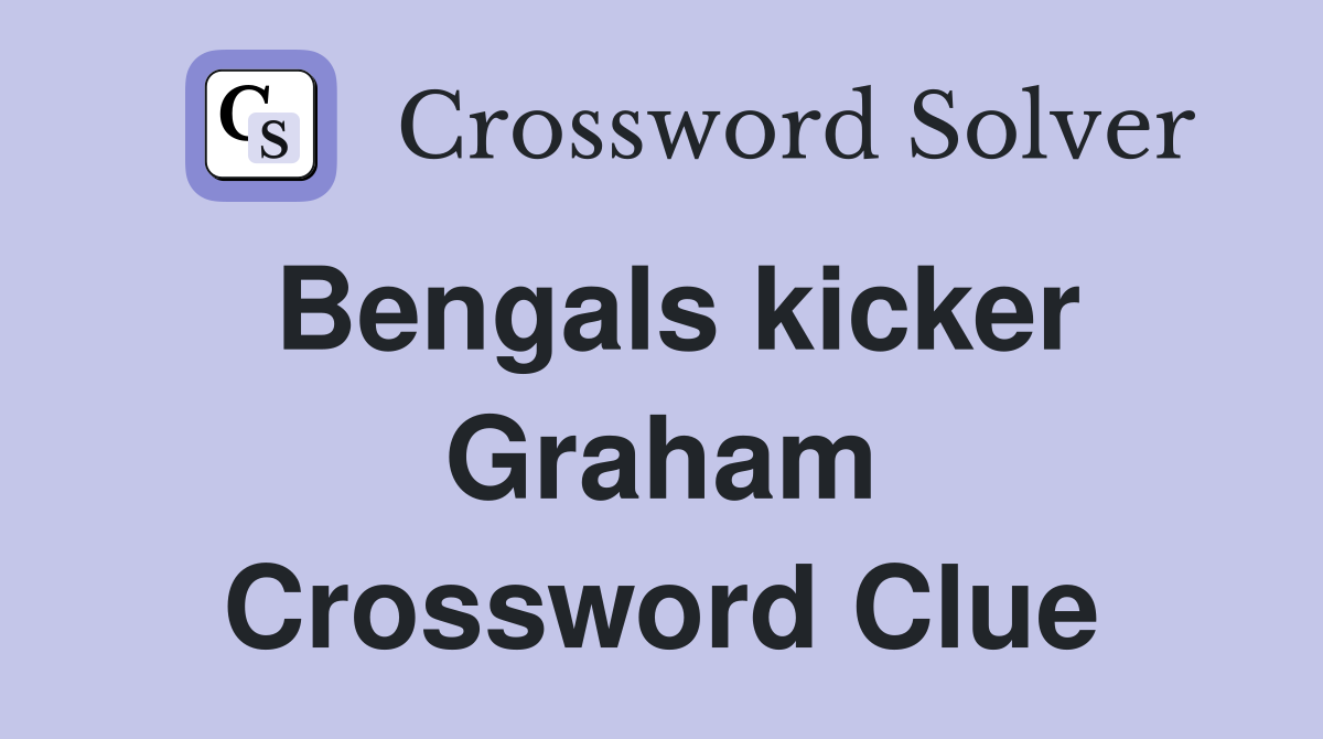 Bengals kicker Graham Crossword Clue