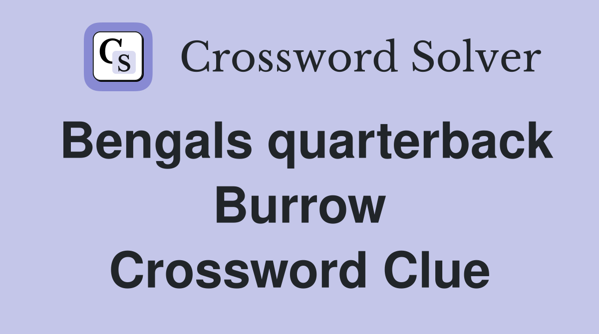 Bengals quarterback Burrow Crossword Clue