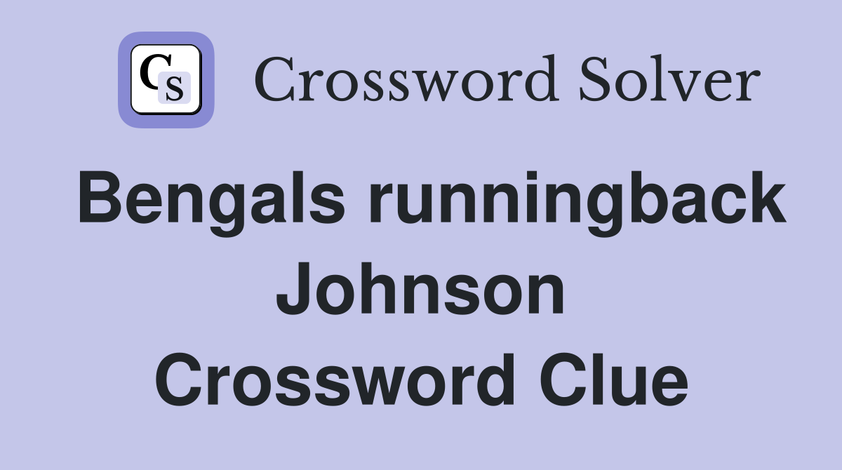 Bengals runningback Johnson Crossword Clue
